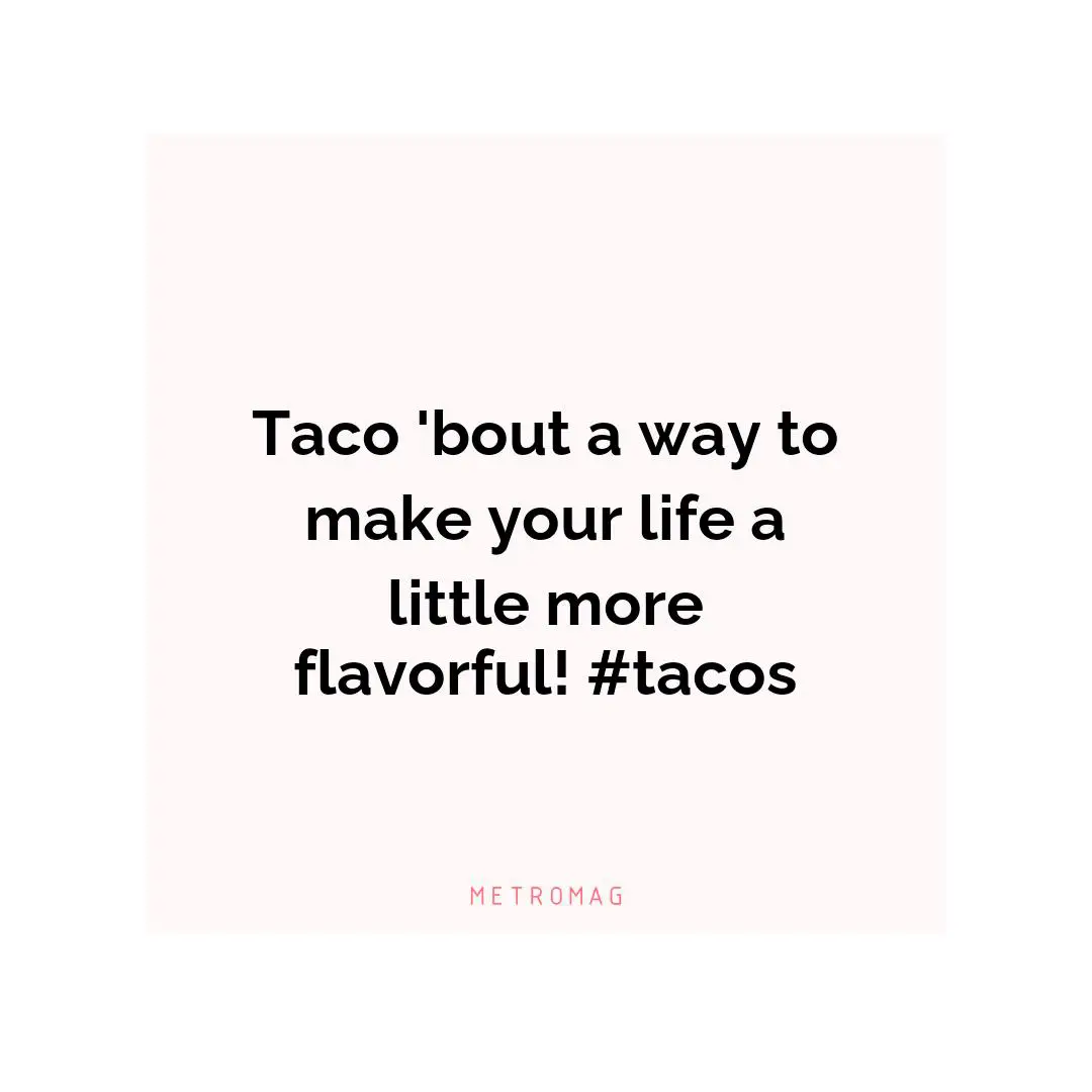Taco 'bout a way to make your life a little more flavorful! #tacos