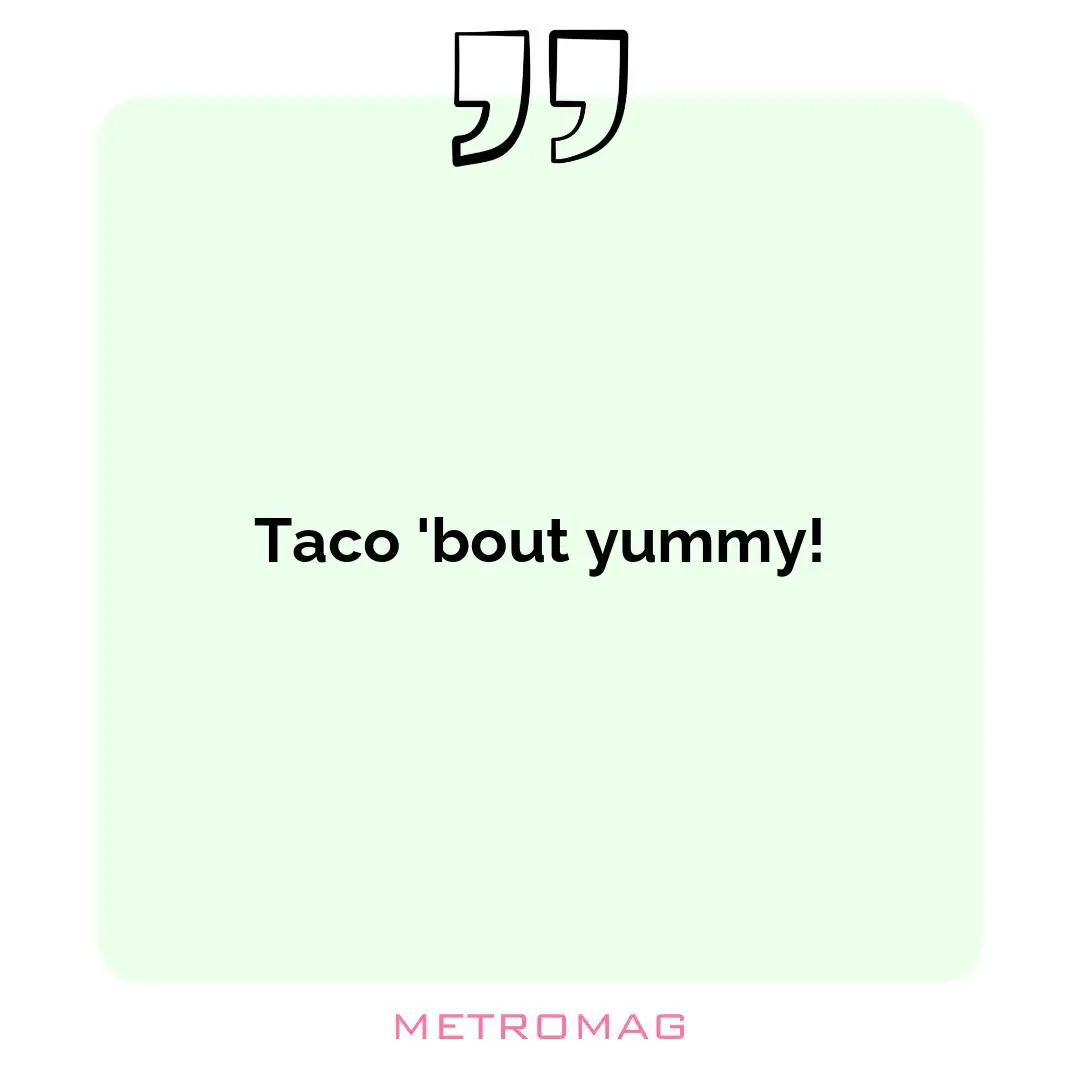 Taco 'bout yummy!