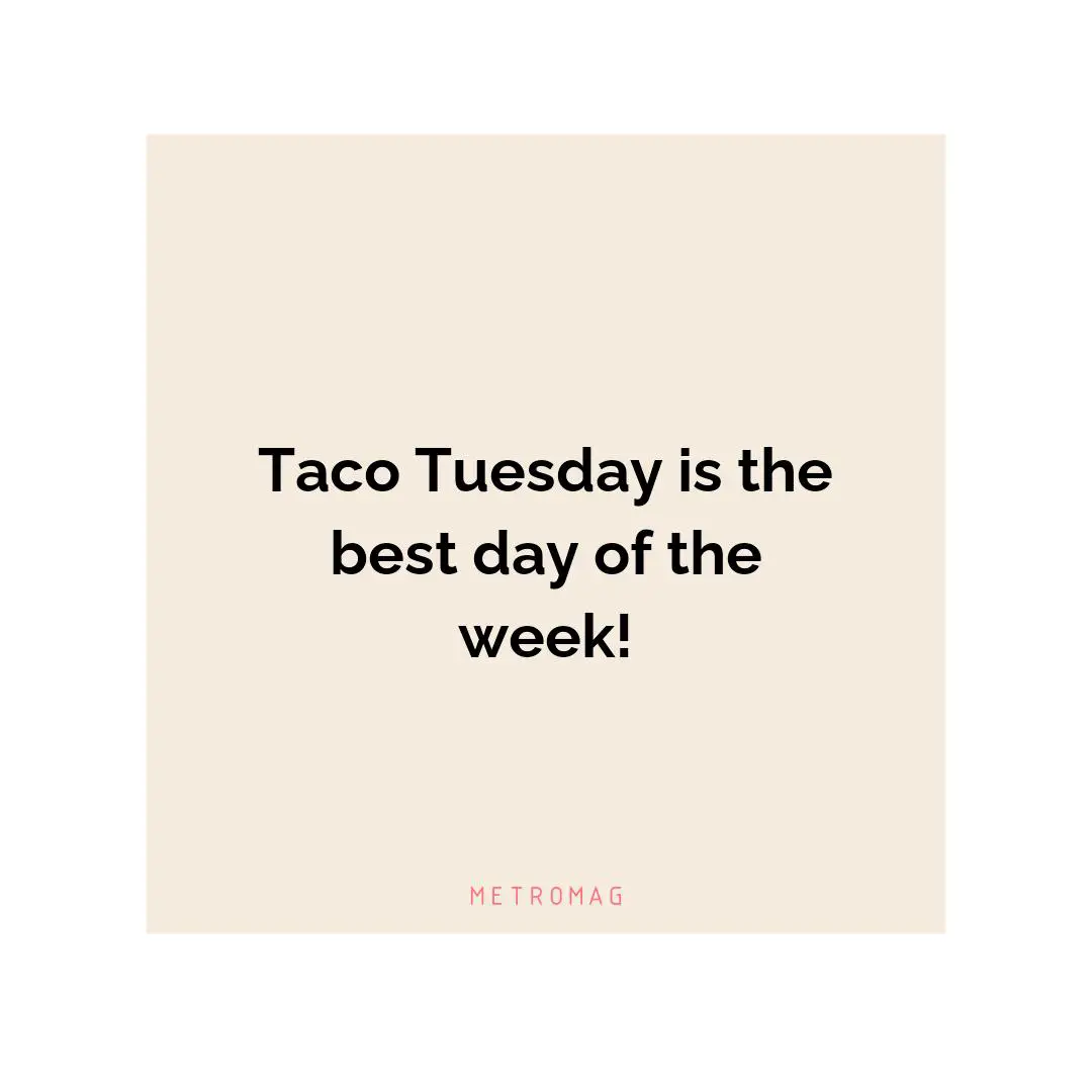Taco Tuesday is the best day of the week!