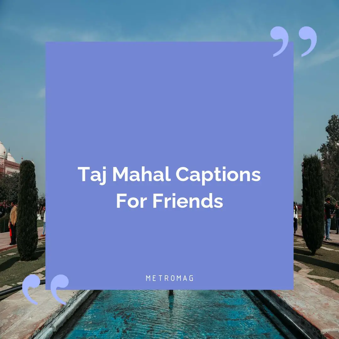 Taj Mahal Captions For Friends