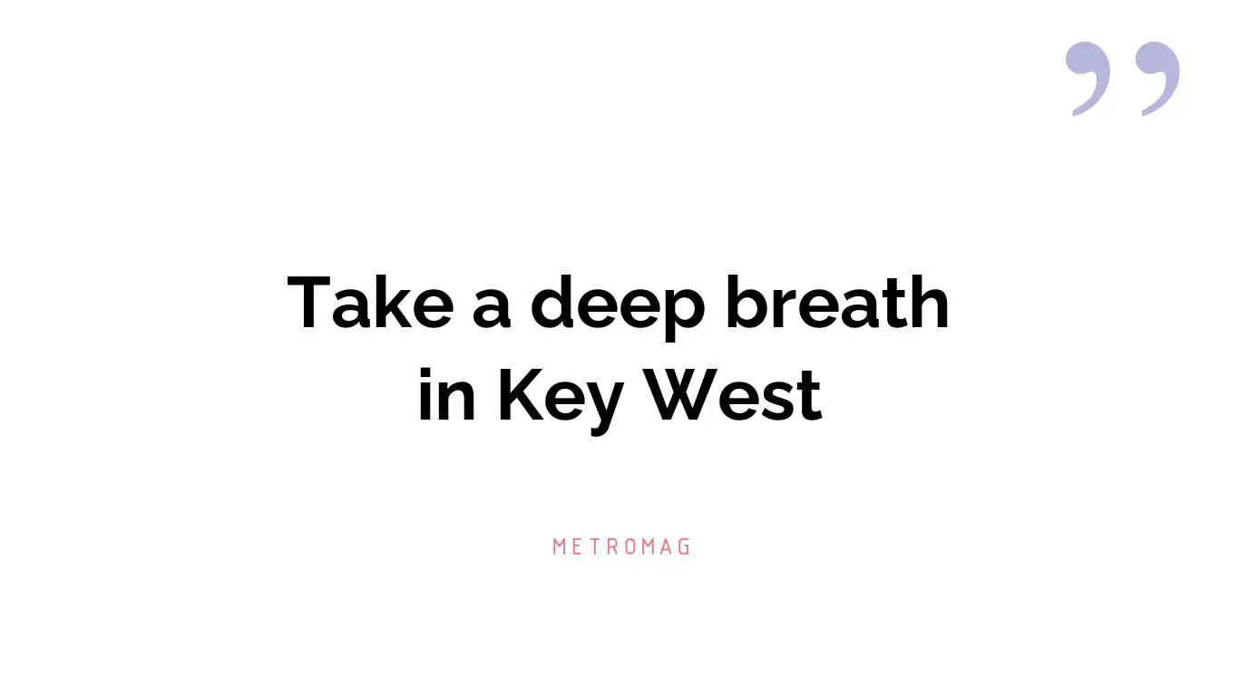 Take a deep breath in Key West