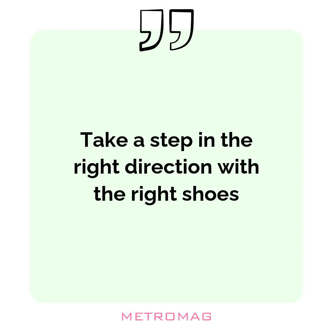 Take a step in the right direction with the right shoes