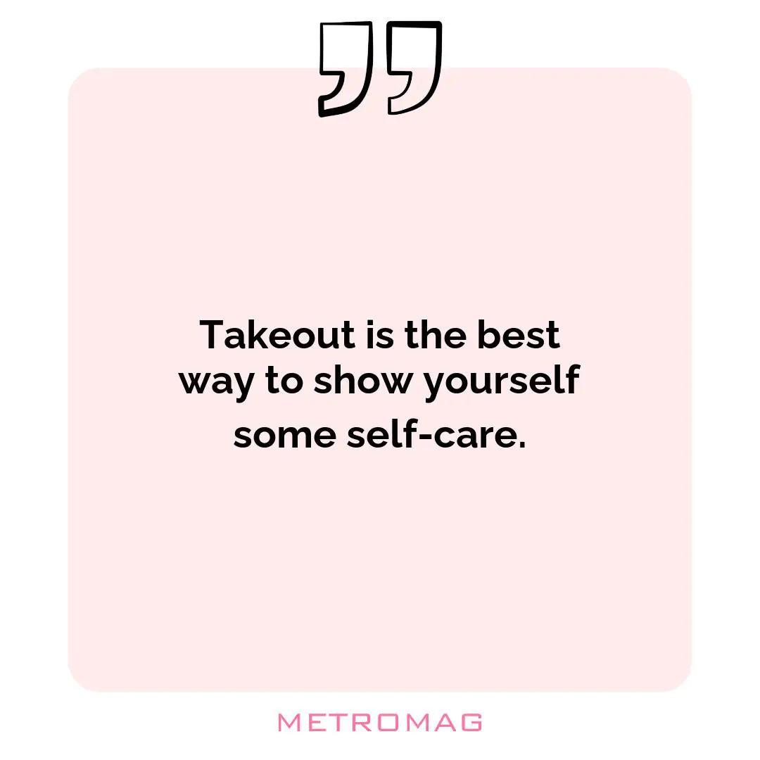 Takeout is the best way to show yourself some self-care.