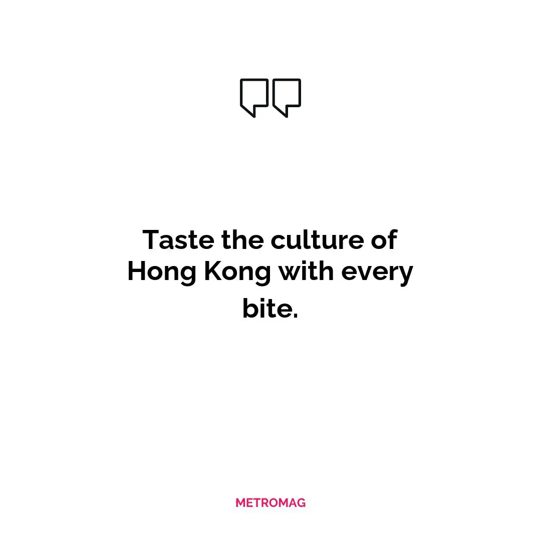 Taste the culture of Hong Kong with every bite.