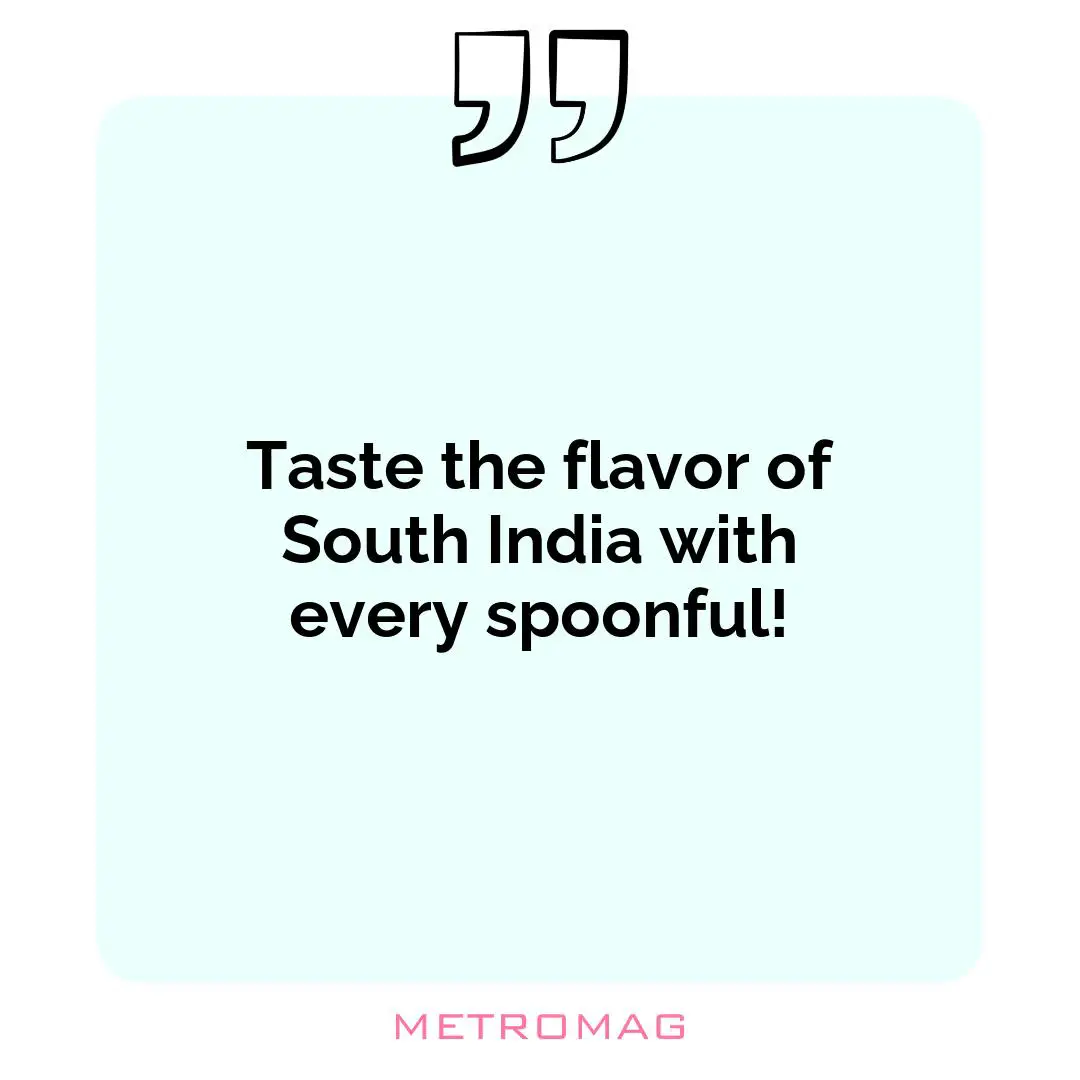 Taste the flavor of South India with every spoonful!