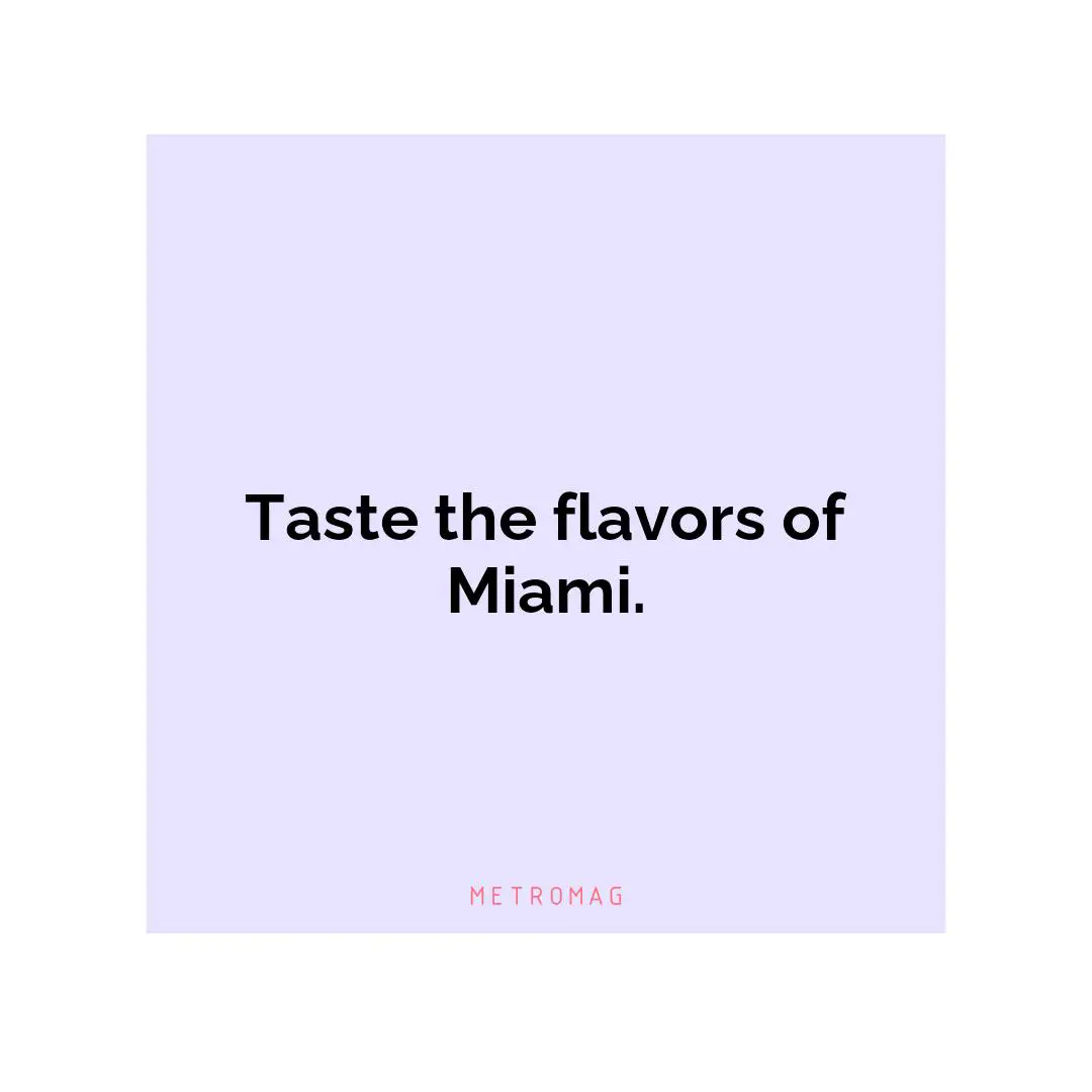 Taste the flavors of Miami.