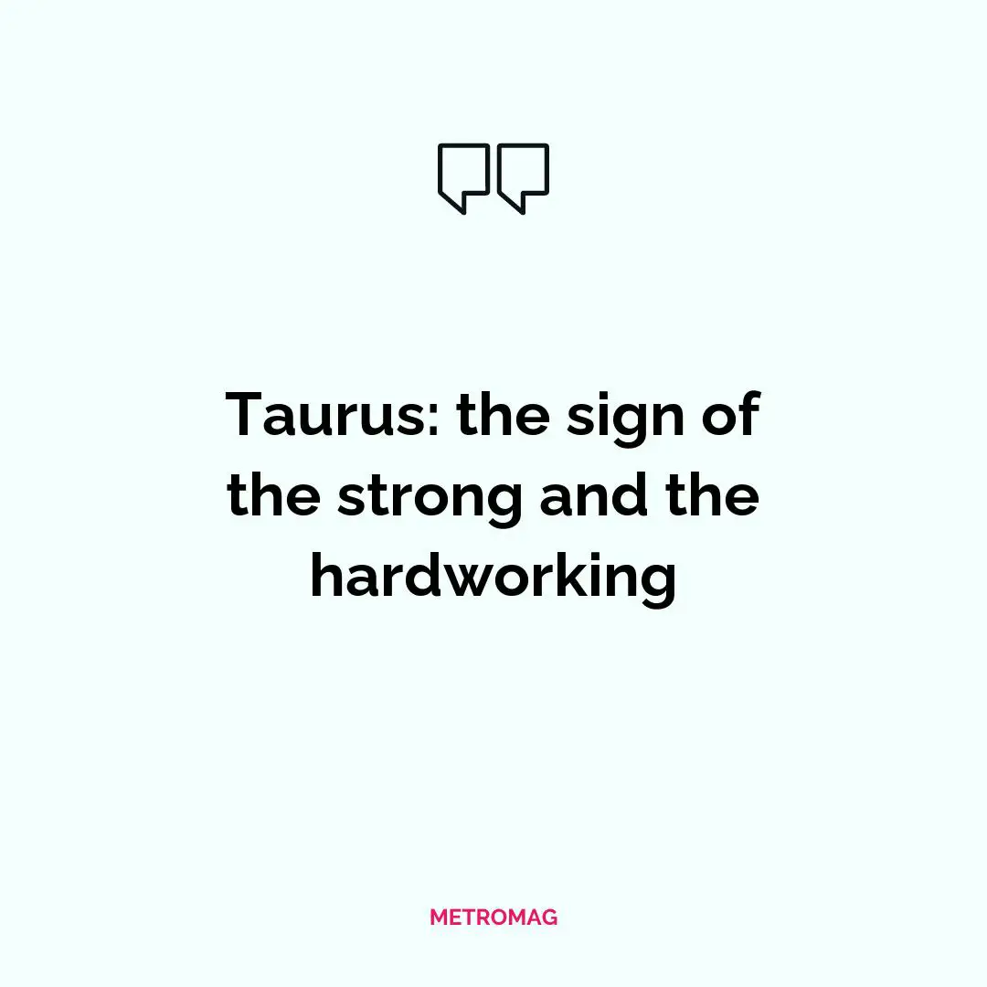 Taurus: the sign of the strong and the hardworking