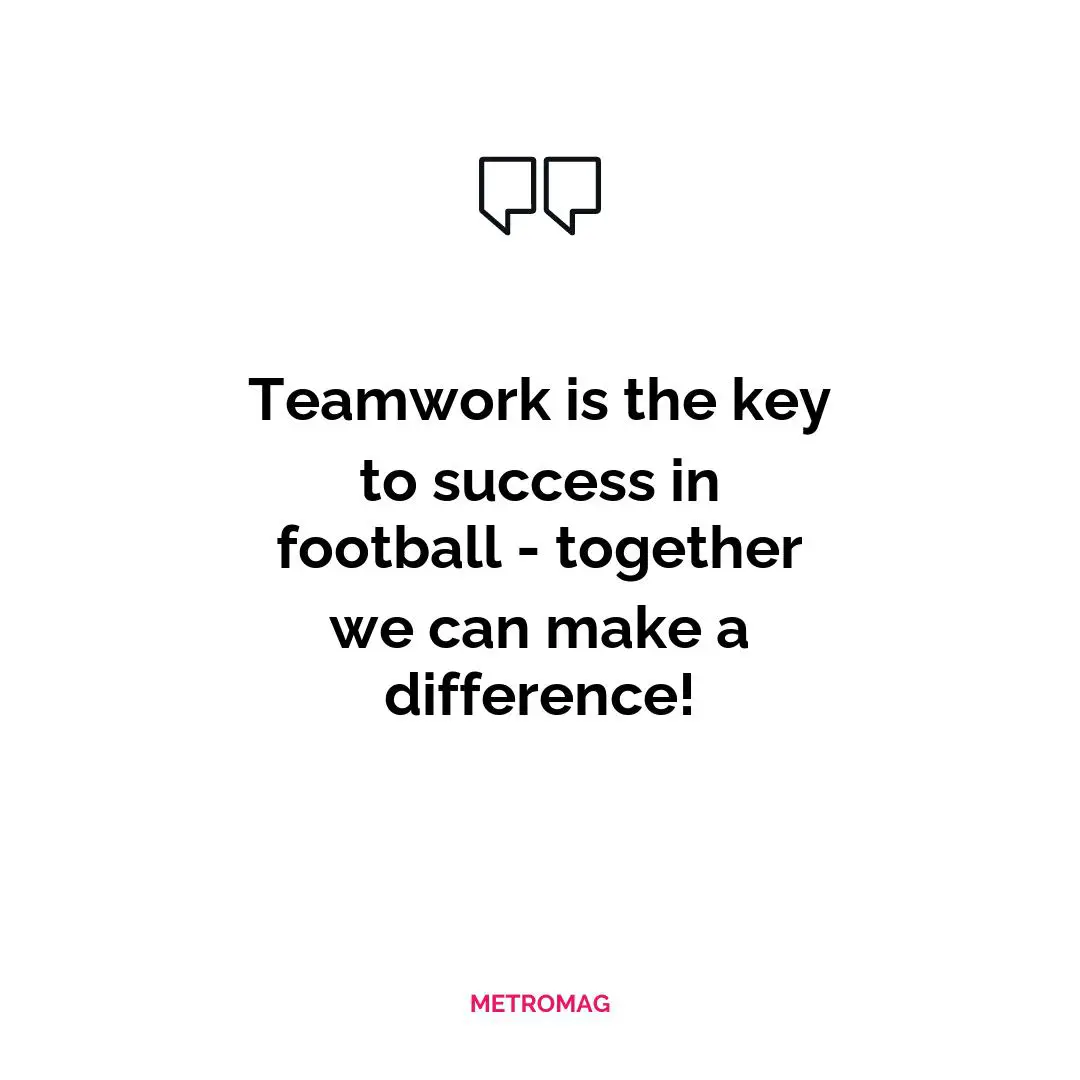 Teamwork is the key to success in football - together we can make a difference!