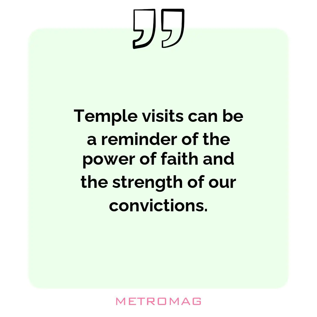 Temple visits can be a reminder of the power of faith and the strength of our convictions.