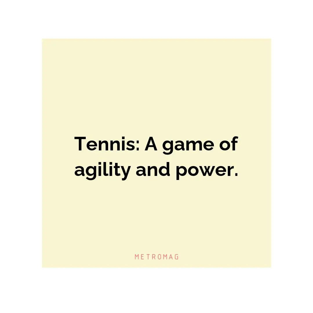 Tennis: A game of agility and power.