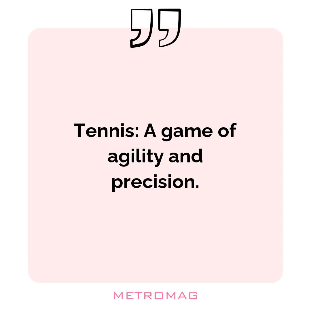 Tennis: A game of agility and precision.