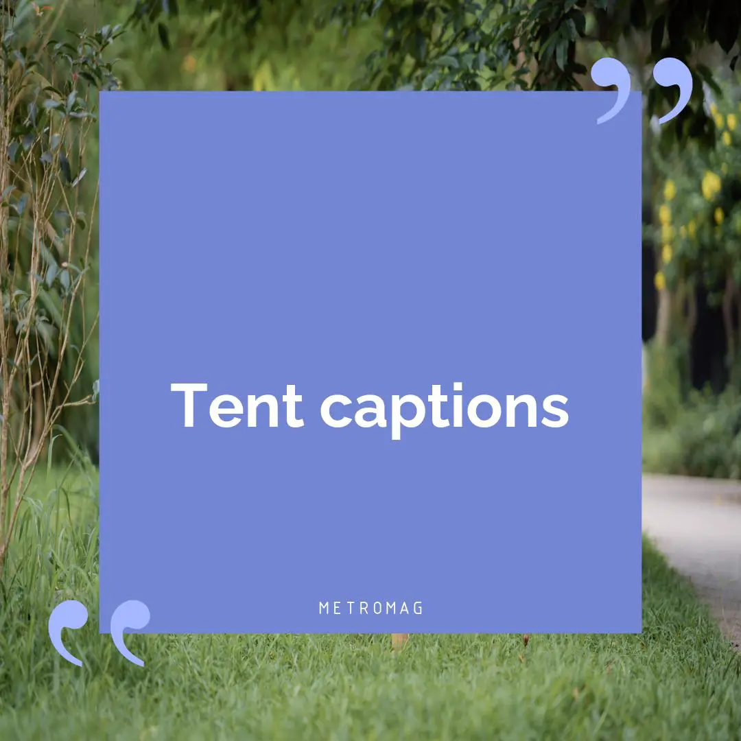 Tent captions
