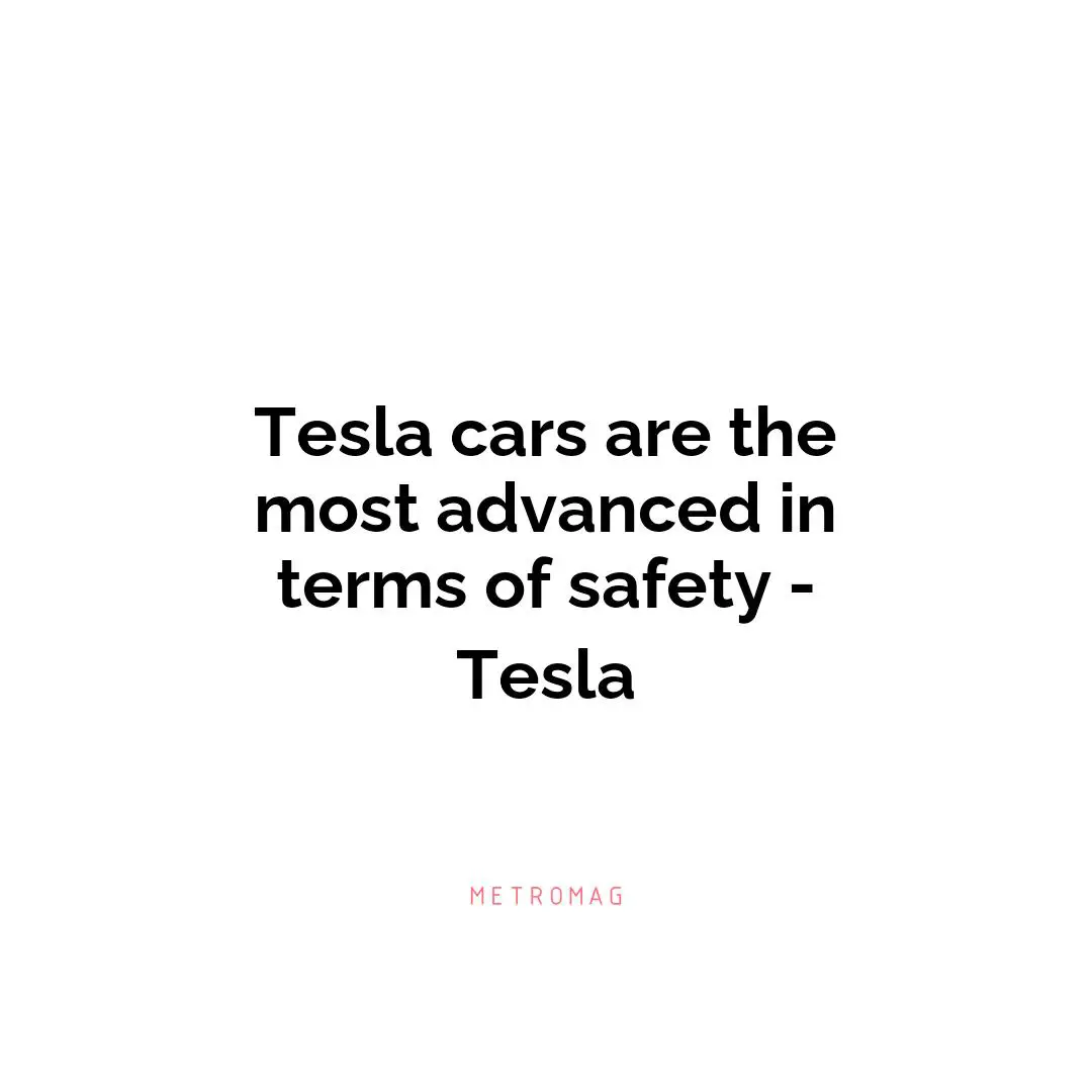 Tesla cars are the most advanced in terms of safety - Tesla