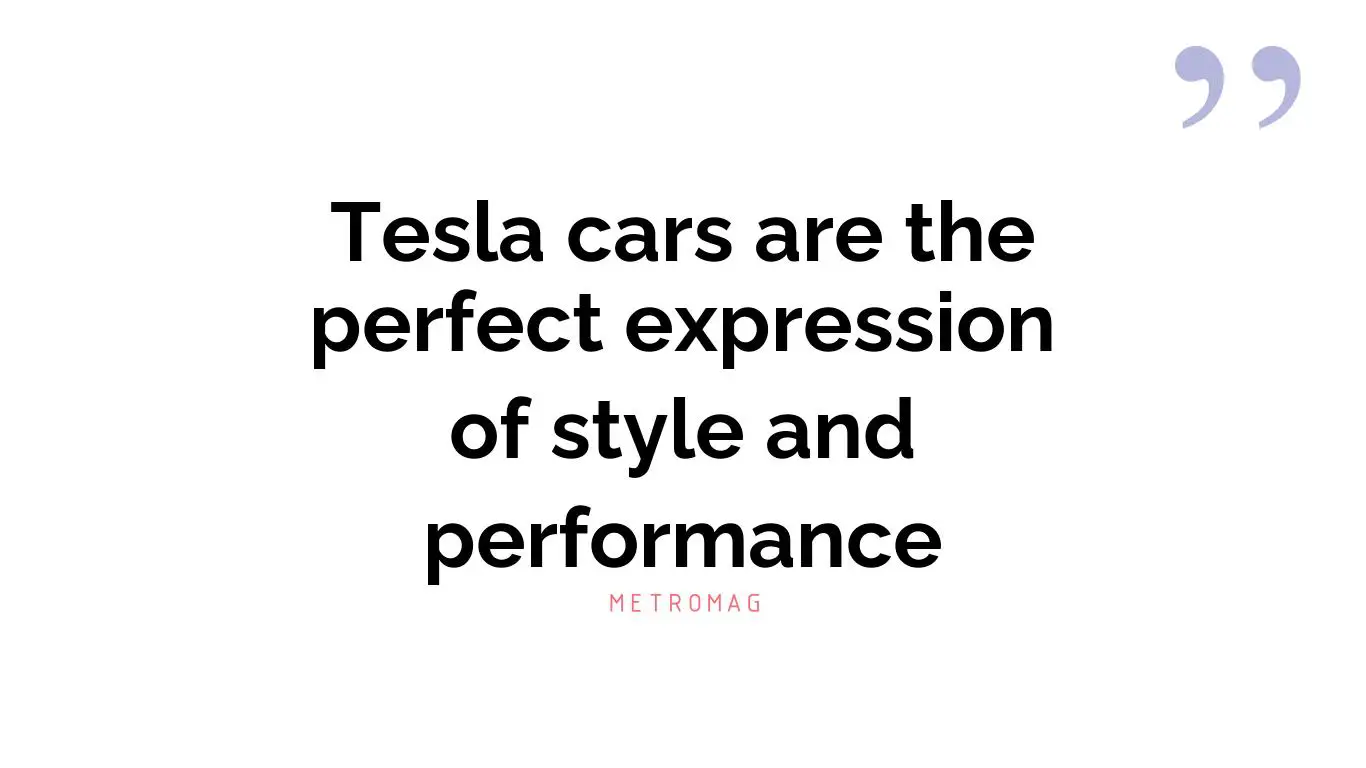 Tesla cars are the perfect expression of style and performance