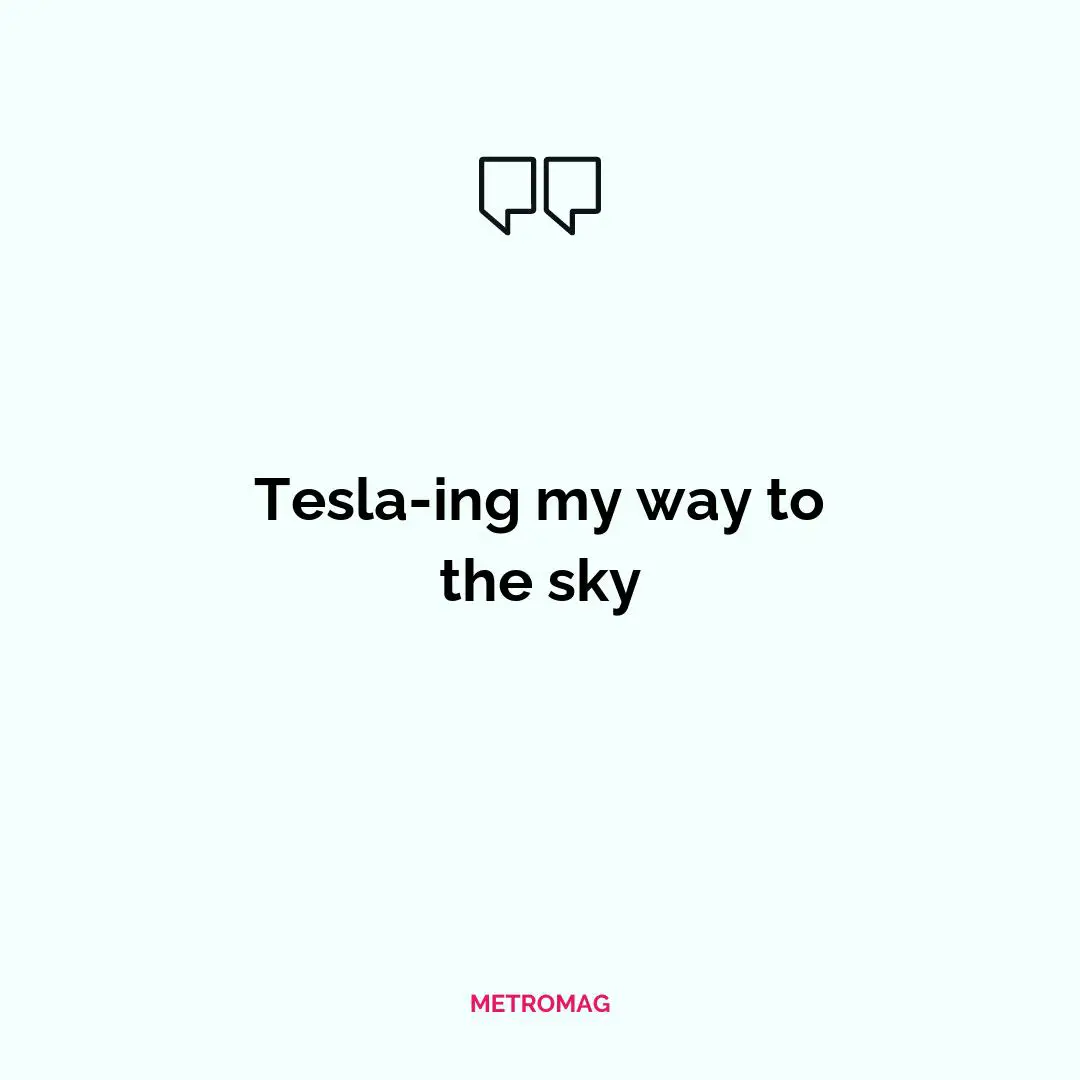 Tesla-ing my way to the sky