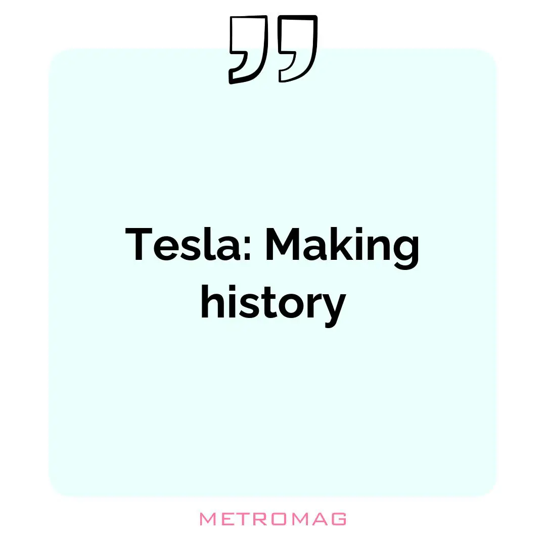 Tesla: Making history