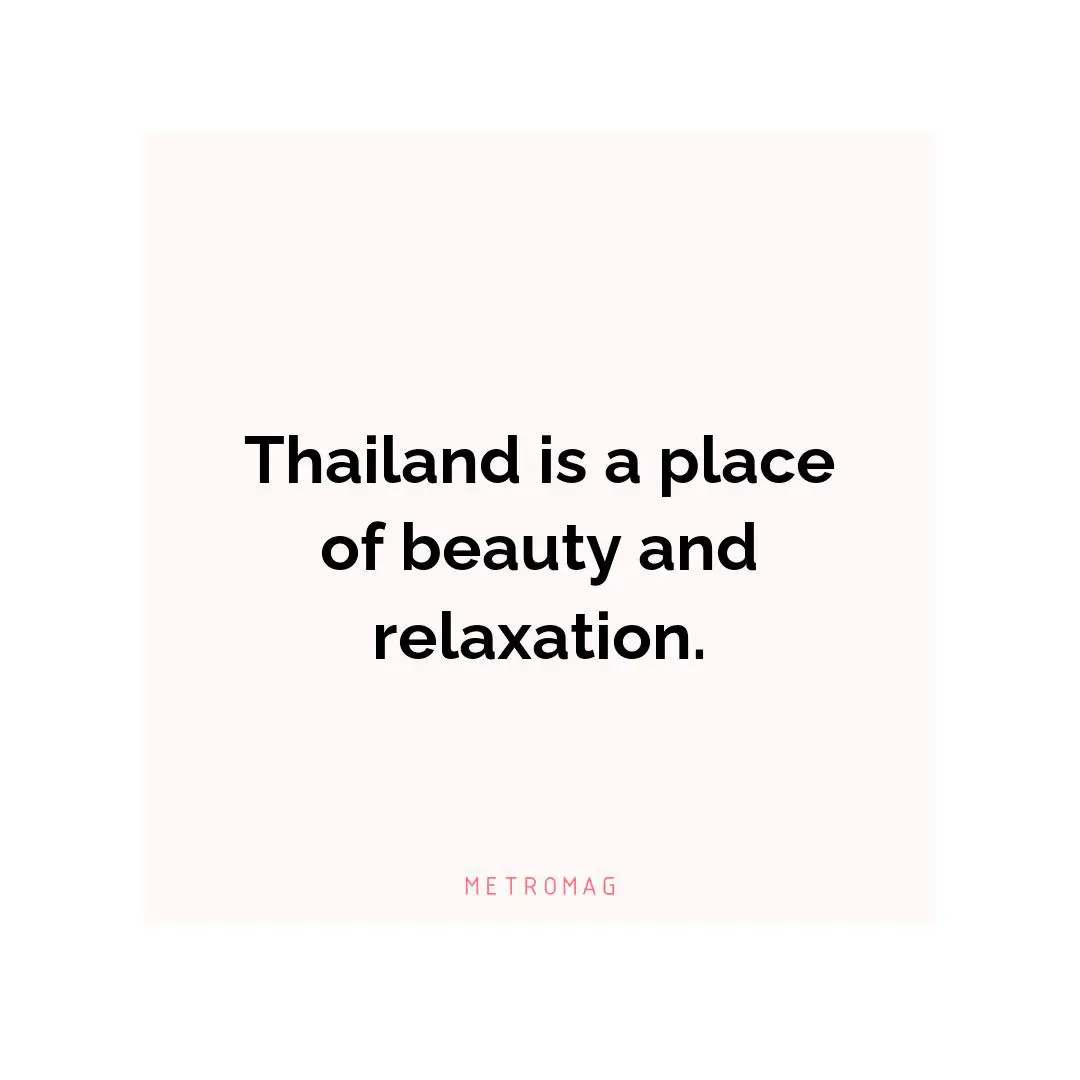 Thailand is a place of beauty and relaxation.