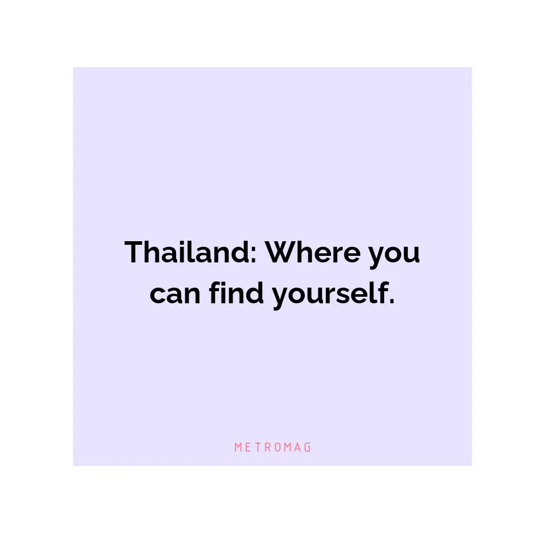 Thailand: Where you can find yourself.