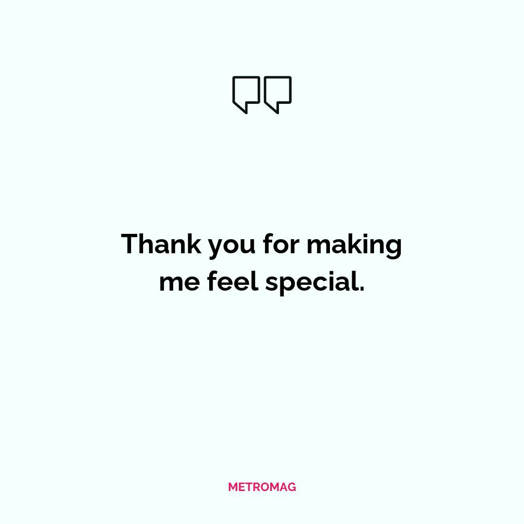 Thank you for making me feel special.