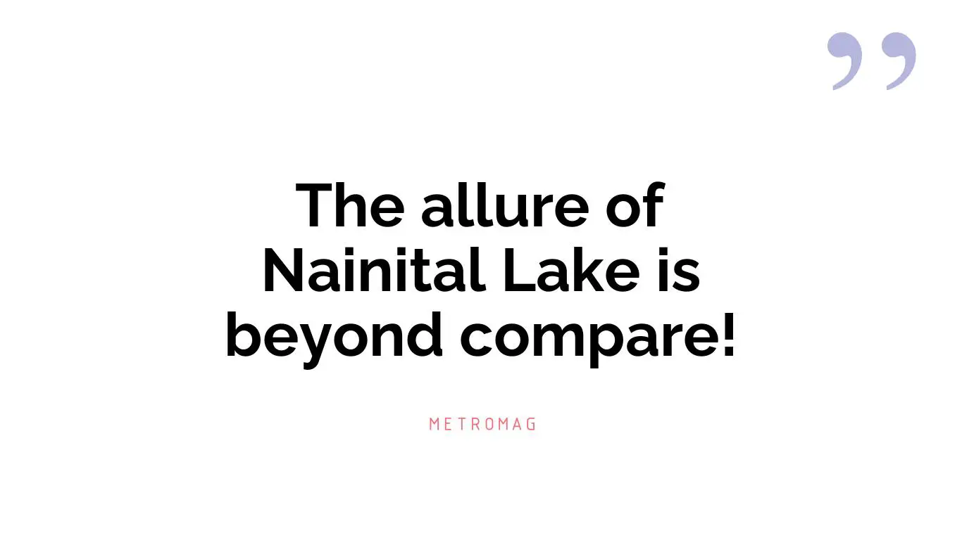 The allure of Nainital Lake is beyond compare!
