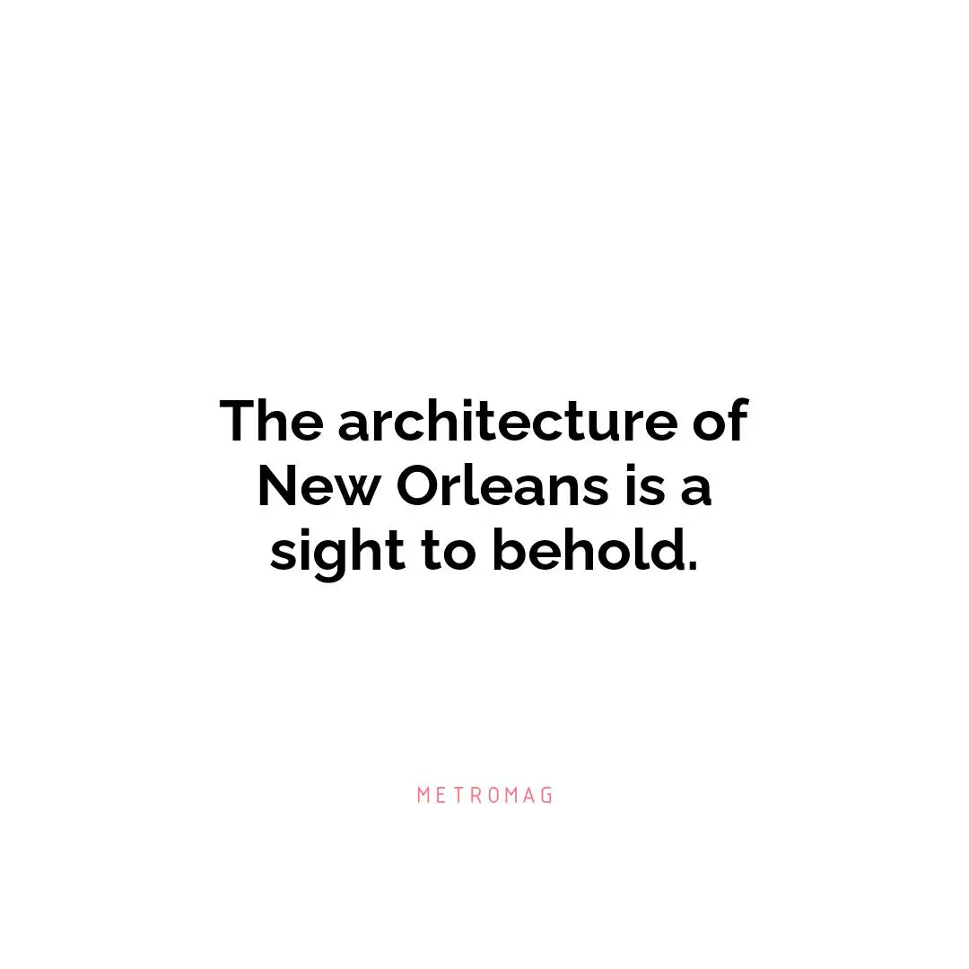 The architecture of New Orleans is a sight to behold.
