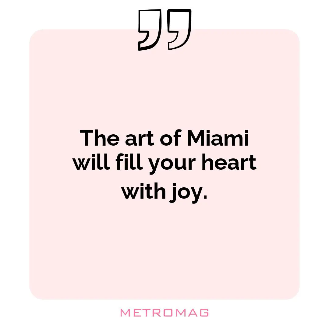 The art of Miami will fill your heart with joy.