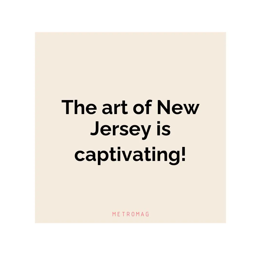 The art of New Jersey is captivating!