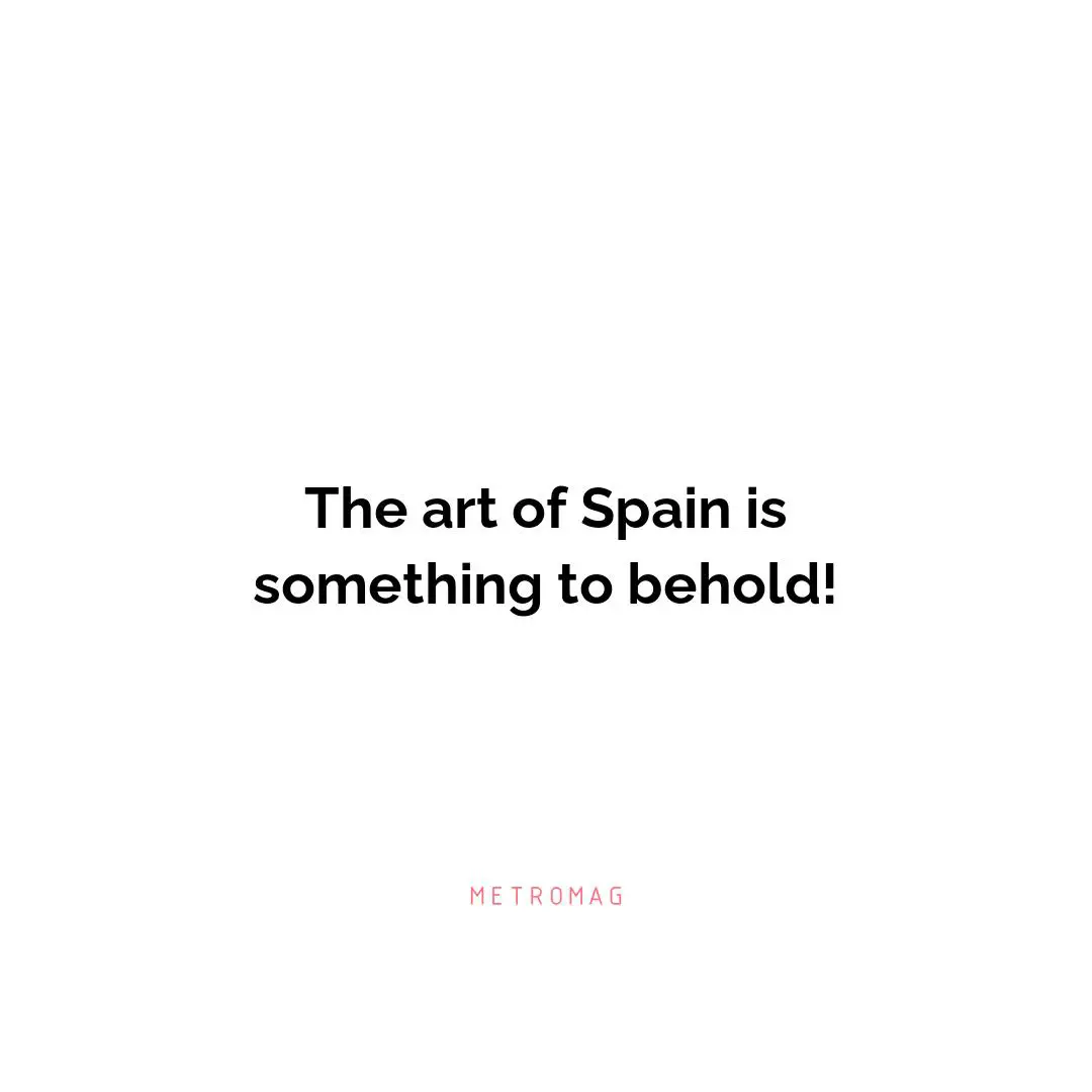 The art of Spain is something to behold!