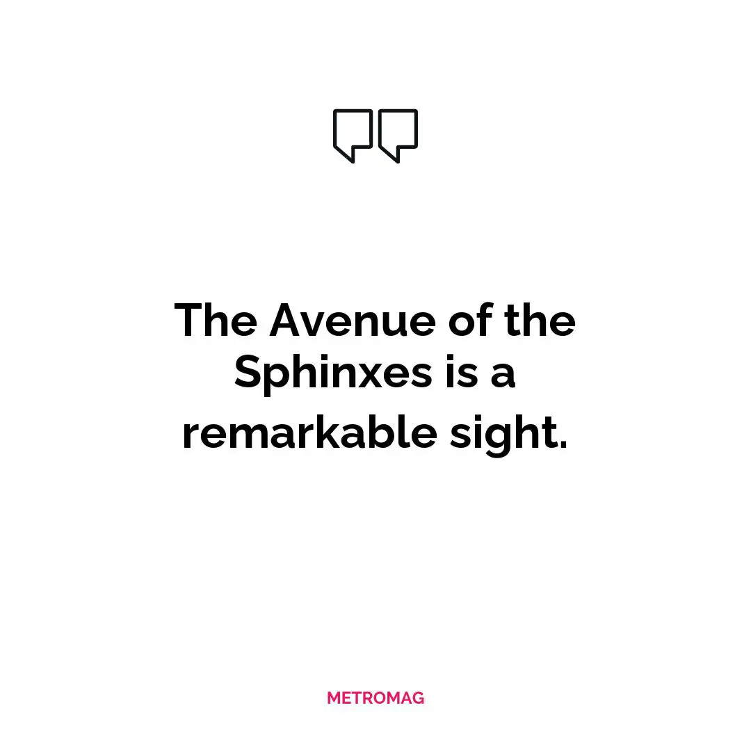 The Avenue of the Sphinxes is a remarkable sight.