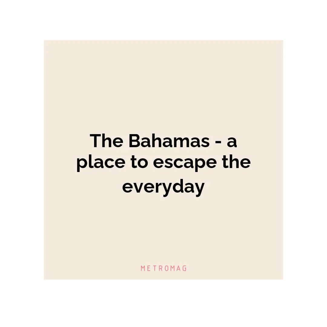 The Bahamas - a place to escape the everyday