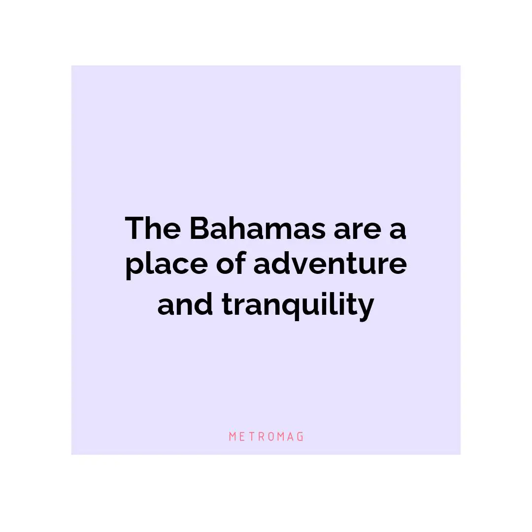 The Bahamas are a place of adventure and tranquility