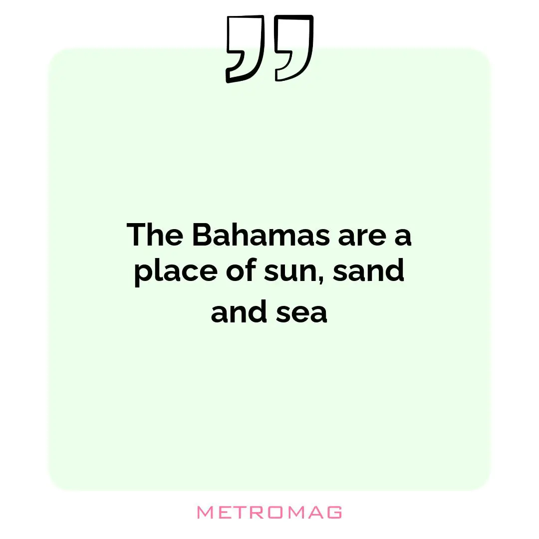 The Bahamas are a place of sun, sand and sea