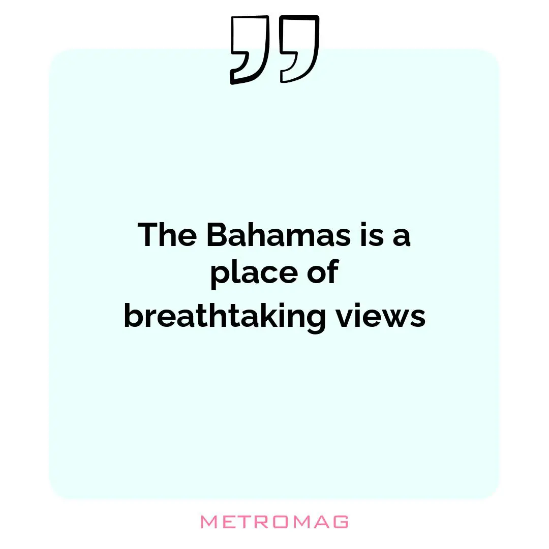 The Bahamas is a place of breathtaking views