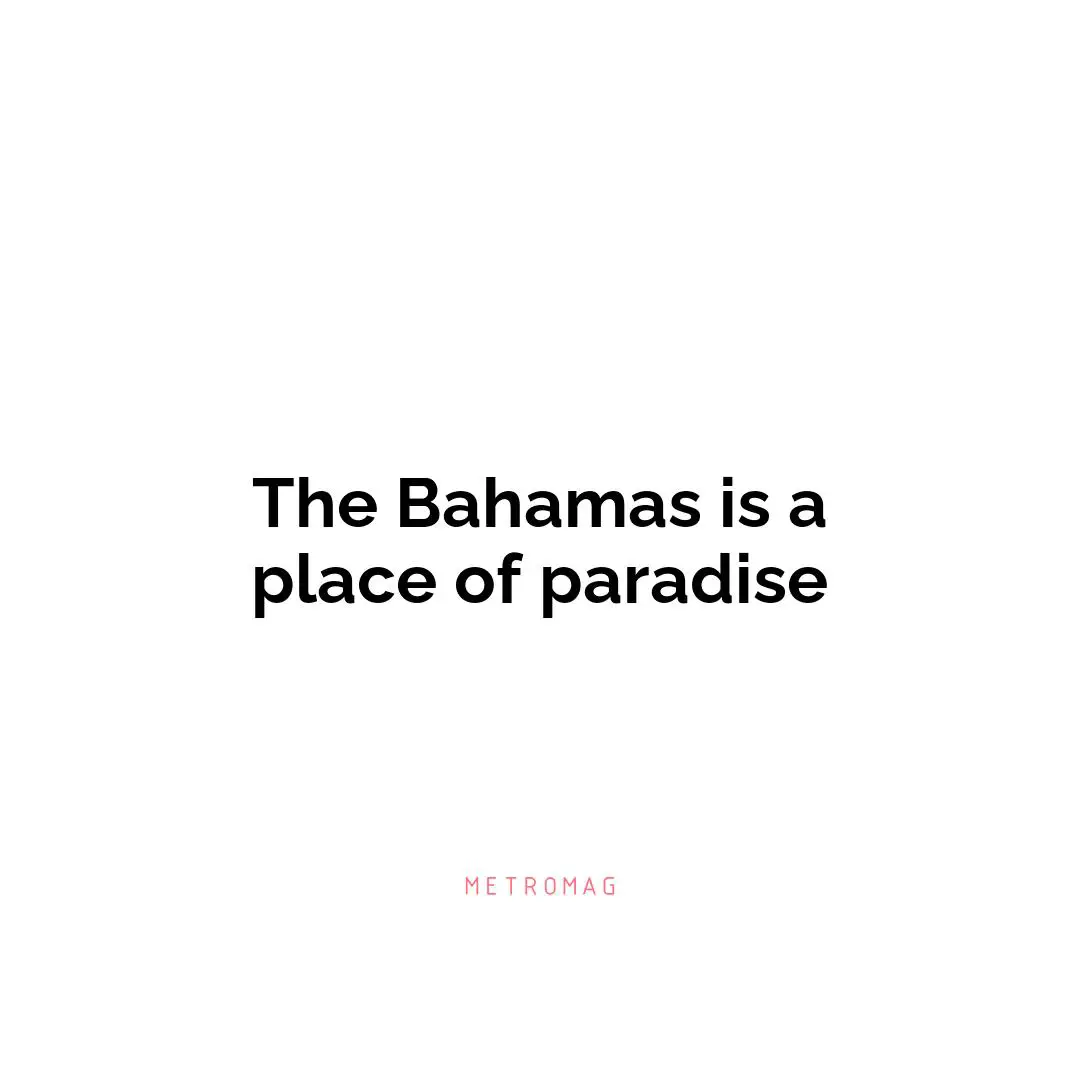 The Bahamas is a place of paradise