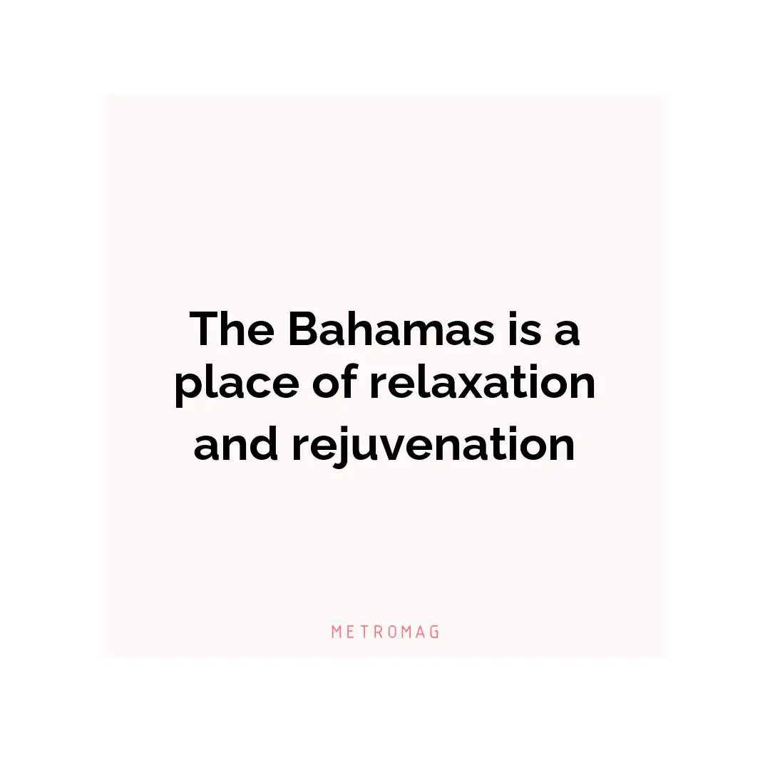 The Bahamas is a place of relaxation and rejuvenation