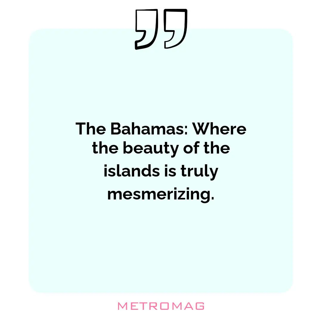 The Bahamas: Where the beauty of the islands is truly mesmerizing.