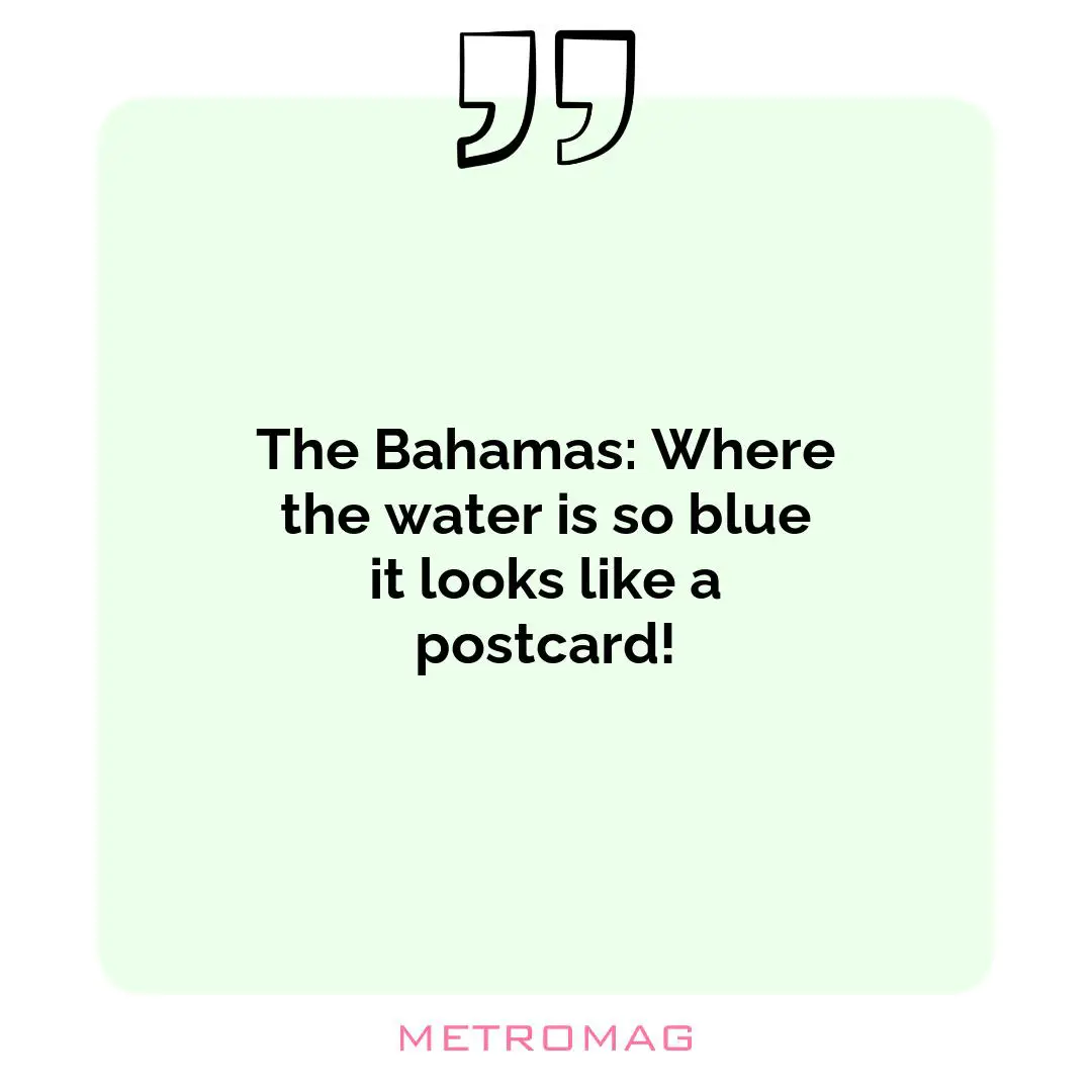 The Bahamas: Where the water is so blue it looks like a postcard!
