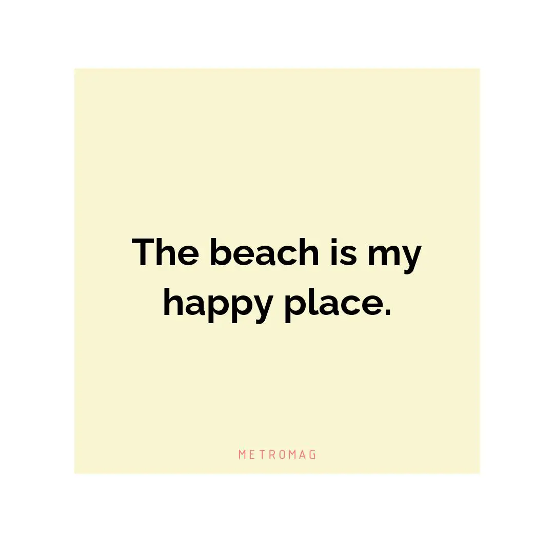 The beach is my happy place.