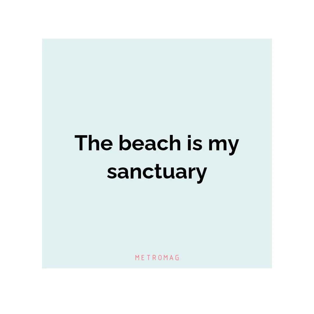 The beach is my sanctuary
