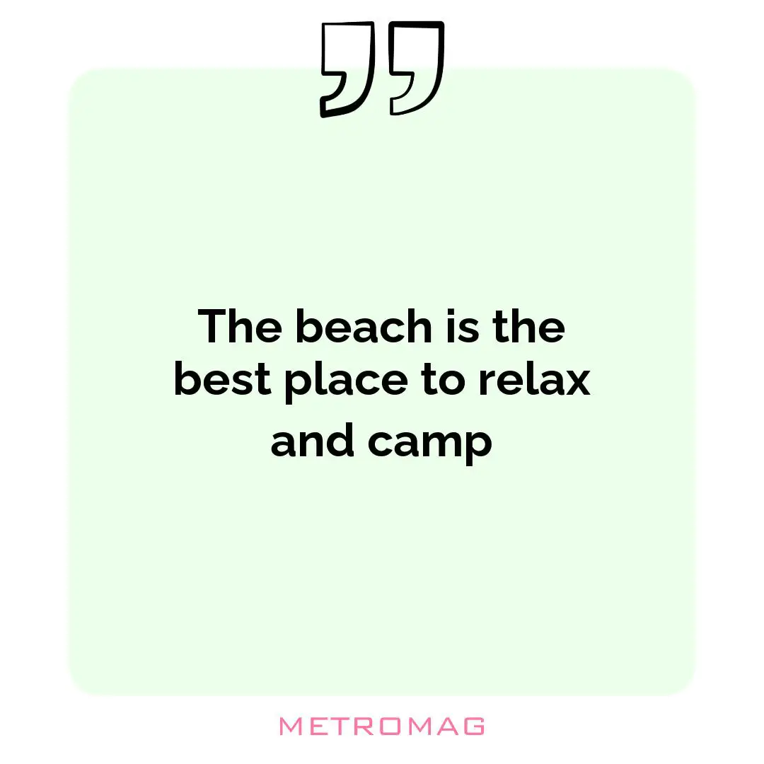 The beach is the best place to relax and camp