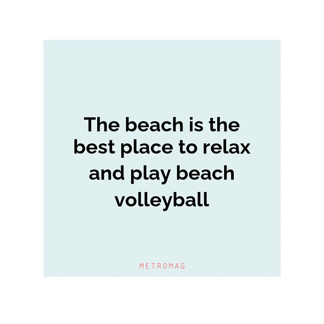 The beach is the best place to relax and play beach volleyball