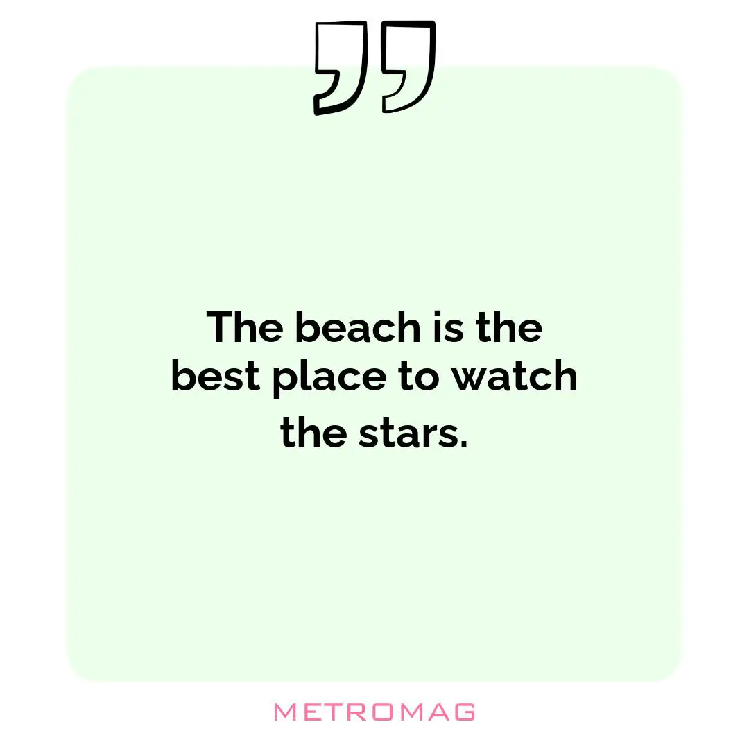The beach is the best place to watch the stars.
