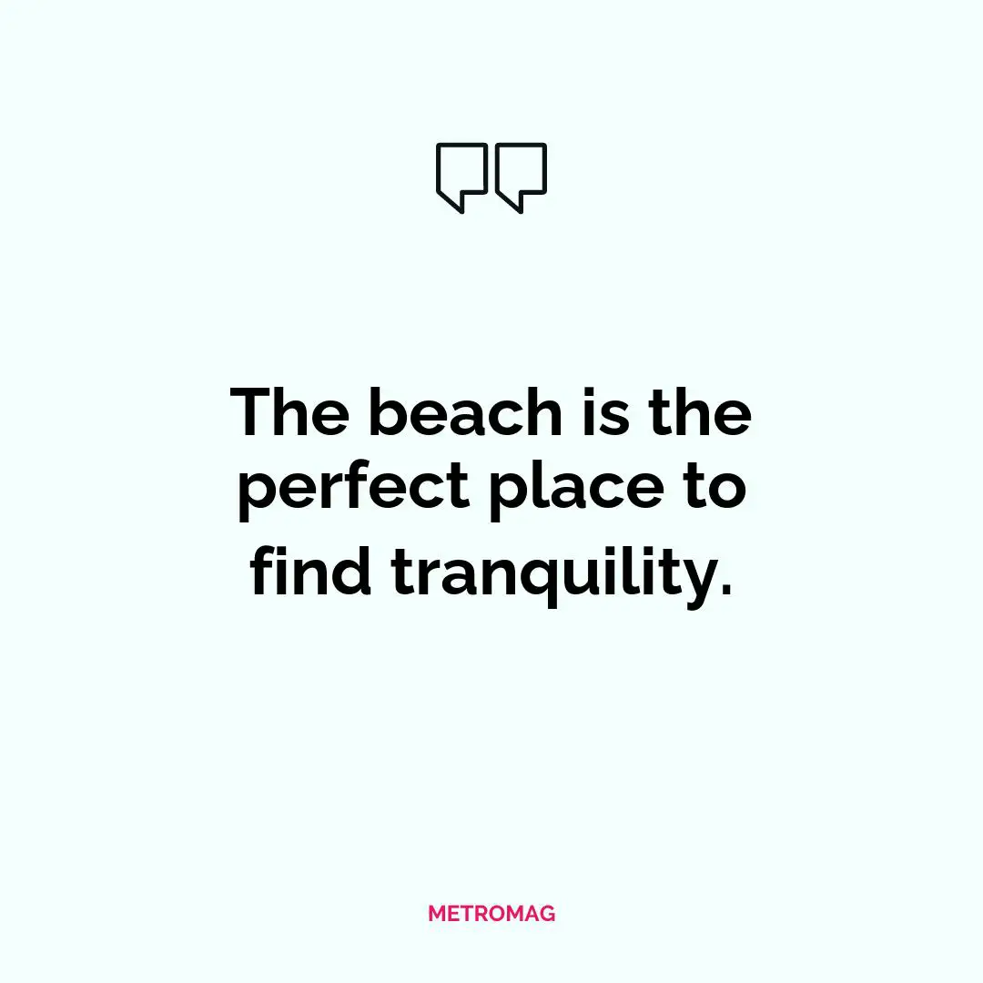 The beach is the perfect place to find tranquility.