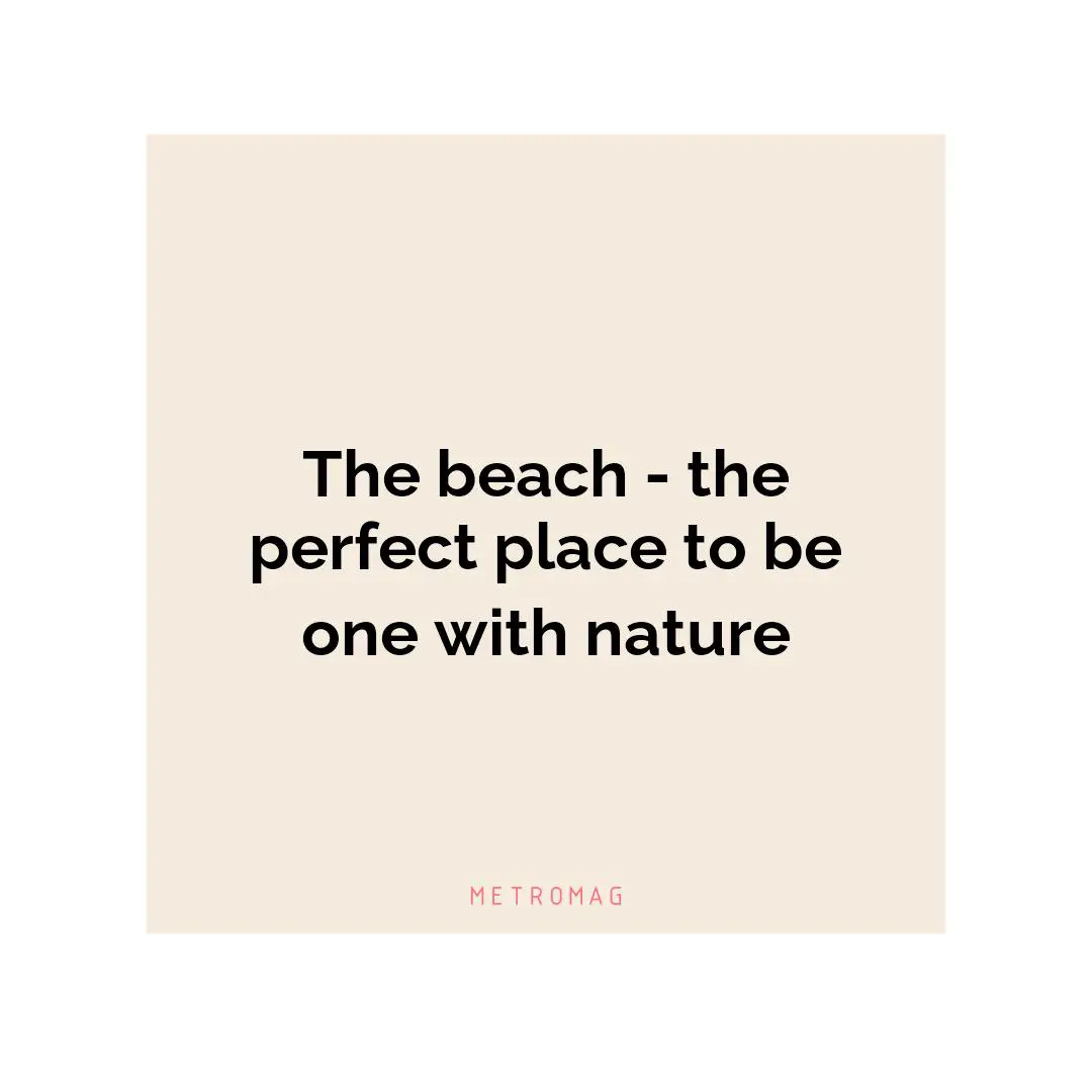 The beach - the perfect place to be one with nature