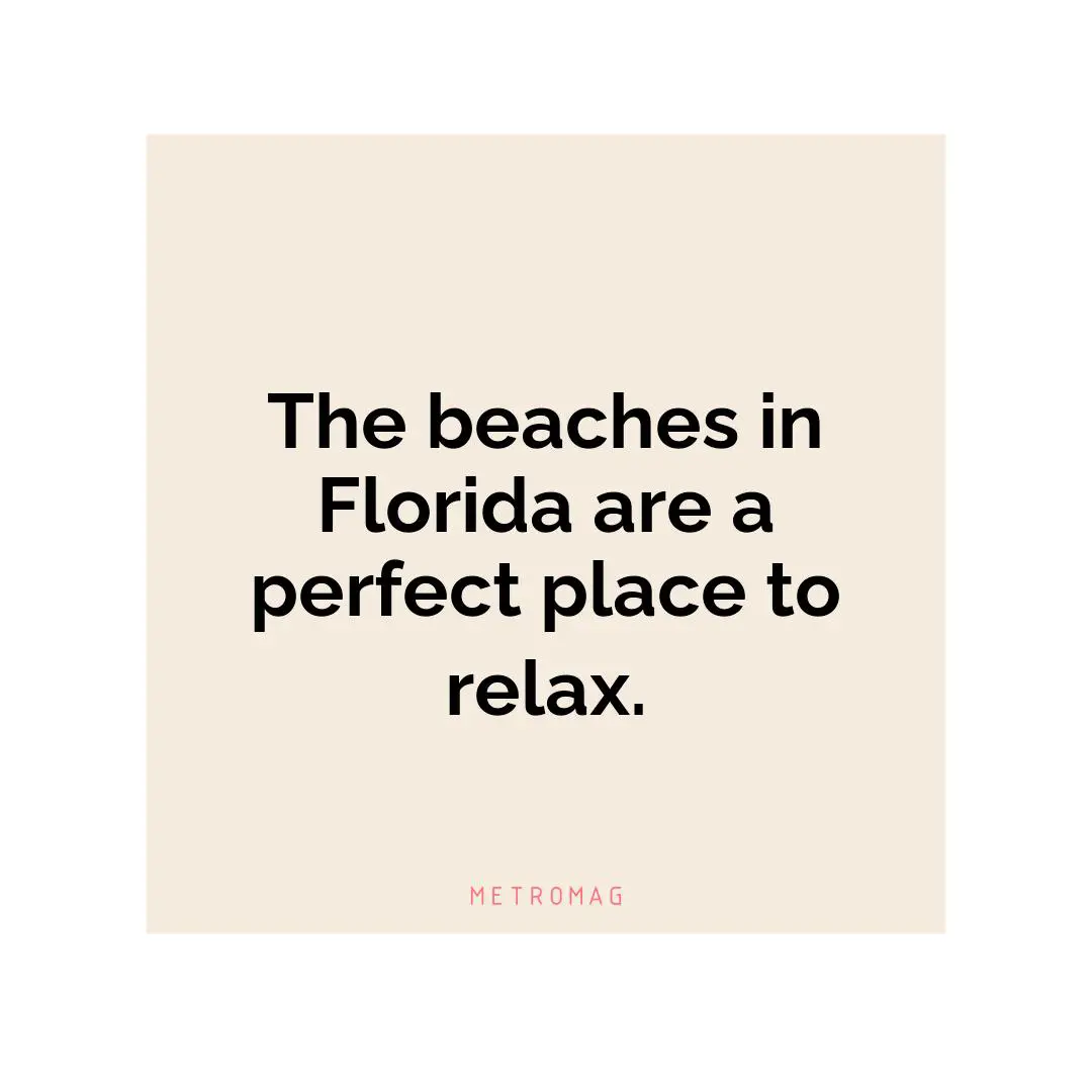 The beaches in Florida are a perfect place to relax.