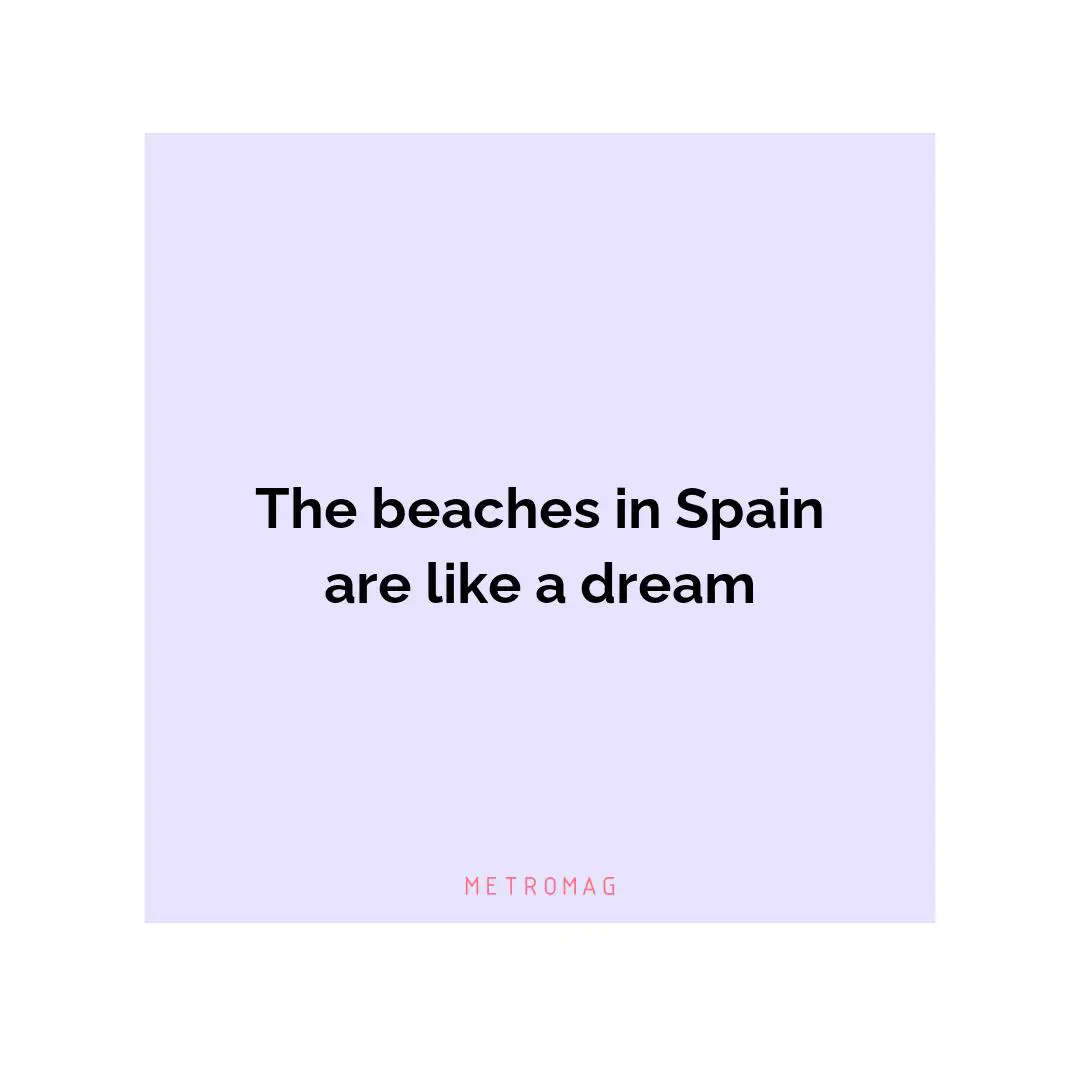 The beaches in Spain are like a dream