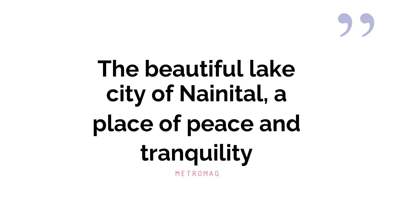 The beautiful lake city of Nainital, a place of peace and tranquility