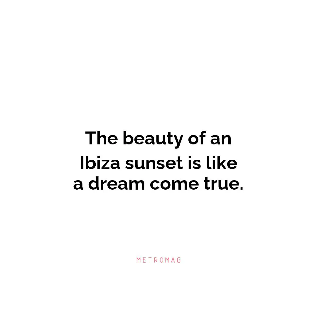 The beauty of an Ibiza sunset is like a dream come true.