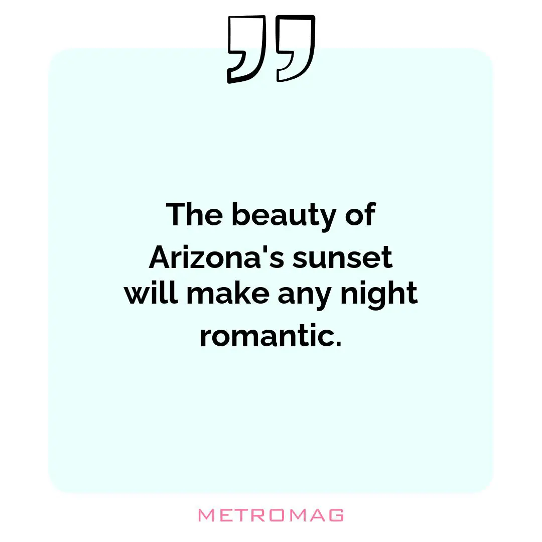 The beauty of Arizona's sunset will make any night romantic.
