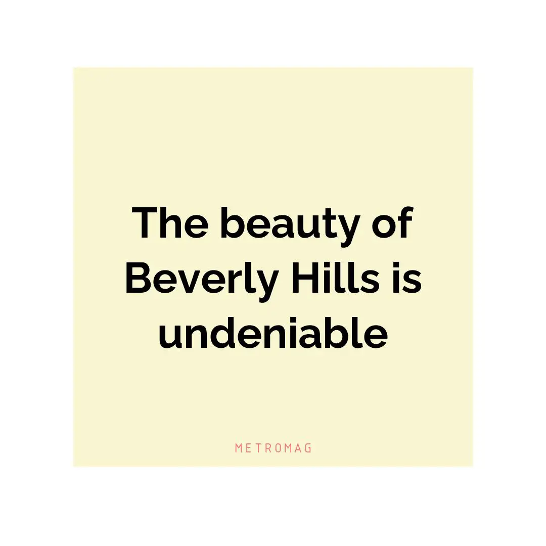 The beauty of Beverly Hills is undeniable